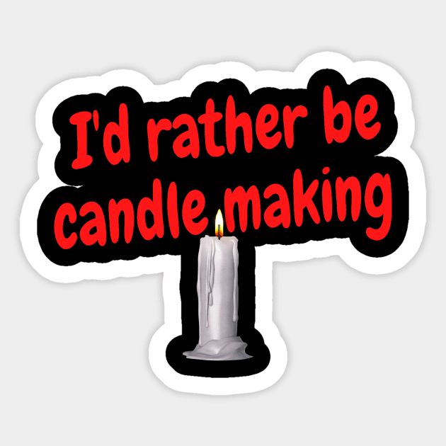 I'd rather be candle making Sticker by Darksun's Designs